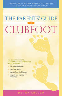 The Parents' Guide To Clubfoot (ISBN: 9781630268268)