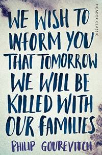 cover of We Wish to Inform You That Tomorrow We Will Be Killed With Our Families: Picador Classic