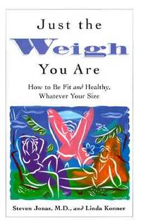 Just the Weigh You Are: How to Be Fit and Healthy, Whatever Your Size