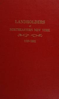 Landholders of Northeastern New York 1739-1802