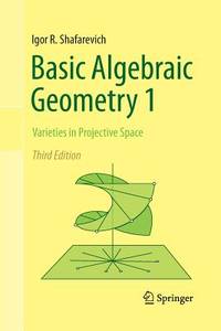 Basic Algebraic Geometry 1 Varieties In Projective Space 3Ed (Pb 2013)