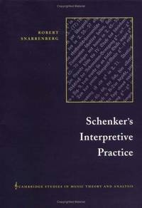 Schenker&#039;s Interpretive Practice (Cambridge Studies in Music Theory and Analysis) by Snarrenberg, Robert