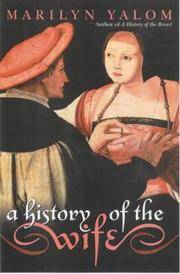 A History of the Wife by Marilyn Yalom - First Edition - 2001 - from Zardoz Books (SKU: 107212)