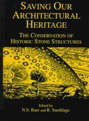 Saving Our Architectural Heritage: The Conservation of Historic Stone Structures by Editor-N. S. Baer; Editor-R. Snethlage - 1997-03-20