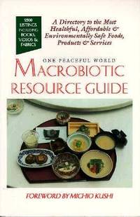 Macrobiotic Resource Guide: A Directory to the Most Healthful, Affordable, and Environmentally...