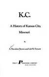 K.C: A history of Kansas City, Missouri (The Western urban history series) by A. Theodore Brown - 1978-06-06