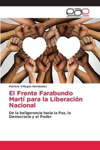 El Frente Farabundo Martí para la Liberación Nacional: De la beligerancia hacia la Paz, la...