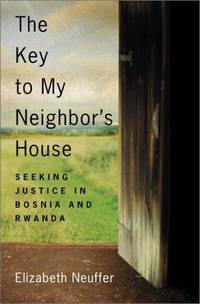 THE KEY TO MY NEIGHBOR'S HOUSE: Seeking Justice in Bosnia and Rwanda