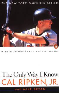 The Only Way I Know: With Highlights from the 1997 Season [Paperback] Ripken Jr., Cal and Bryan, Mike