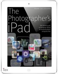 The Photographer's Ipad: The ultimate guide to managing, editing and displaying photos using...