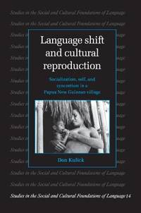 Language Shift and Cultural Reproduction: Socialization, Self and Syncretism in a Papua New...