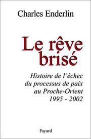 Le Reve Brise : Histoire de L'echec du Processus de Paix au Proche-Orient (1995-2002)