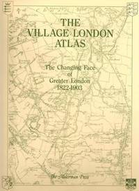 The Village London Atlas: Changing Face of Greater London, 1822-1903 (The village atlas) by B.R. Bruff - 11/28/1986