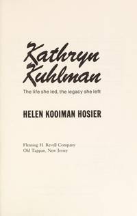 Kathryn Kuhlman: The Life She Led, the Legacy She Left