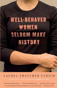 Well-behaved Women Seldom Make History