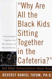image of Why Are All The Black Kids Sitting Together In The Cafeteria?: And Other Conversations About Race