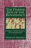 THE DARKER SIDE OF THE RENAISSANCE by Mignolo, Walter D - 1995