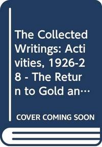 image of The Collected Writings: Activities, 1926-28 - The Return to Gold and Industrial Policy v. 19 (Collected works of Keynes)