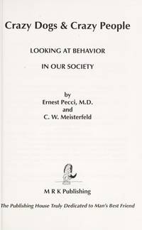 Crazy Dogs &amp; Crazy People: Looking at Behavior in Our Society by Meisterfeld, C. W., Pecci, Ernest