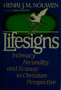 Lifesigns: Intimacy, Fecundity, and Ecstasy in Christian Perspective by Henri J. M. Nouwen