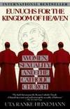 Eunuchs for the Kingdom of Heaven: Women, Sexuality, and the Catholic Church by Ranke-Heinemann, Uta