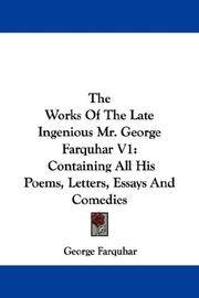 image of The Works Of The Late Ingenious Mr. George Farquhar V1: Containing All His Poems, Letters, Essays And Comedies