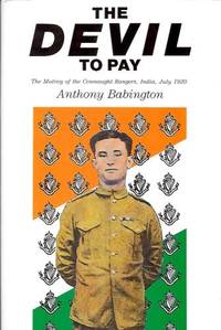 The Devil to Pay : The Mutiny of the Connaught Rangers, India, July, 1920