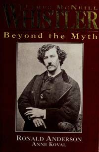 James McNeill Whistler Beyond the Myth Anderson, Ronald