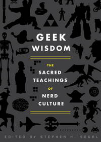 Geek Wisdom: The Sacred Teachings of Nerd Culture by N. K. Jemisin, Genevieve Valentine, Eric San Juan, Zaki Hasan