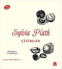 Sylvia Plath: Ãizimler: Mektuplari ve Notlariyla. Translated by Ilknur Ãzdemir by Sylvia Plath - 2015