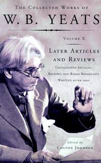 image of W.B. YEATS: Later Articles and Reviews - Uncollected Articles, Reviews, and Radio Broadcasts Written After 1900