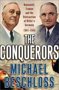 The Conquerors; Roosevelt, Truman and the Destruction of Hitler's Germany, 1941-1945