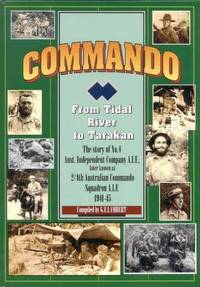 Commando: From Tidal River to Tarakan- the story of No.4 Aust.. Independent Company A.I.F
