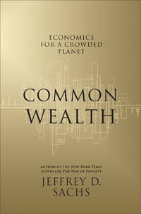 Common Wealth: Economics for a Crowded Planet by Sachs, Jeffrey - 2008