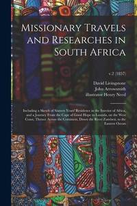 Missionary Travels and Researches in South Africa: Including a Sketch of Sixteen Years'...