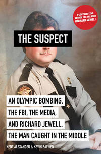 The Suspect: An Olympic Bombing, the FBI, the Media, and Richard Jewell, the Man Caught in the...