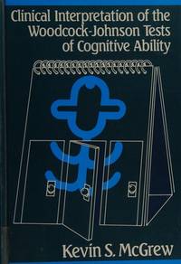 Clinical interpretation of the Woodcock-Johnson Tests of Cognitive Ability by Kevin S McGrew - 1986