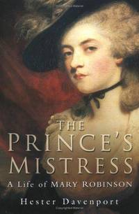 The Prince's Mistress: A Life of Mary Robinson by Hester Davenport - Hardcover - 2004 - from C L Hawley (SKU: 5833)
