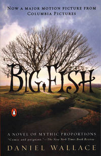 Big Fish (movie tie-in): A Novel of Mythic Proportions by DANIEL WALLACE - December 2003