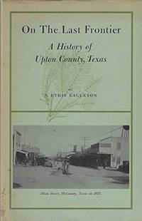 On the last frontier;  A history of Upton County, Texas,