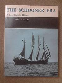 The Schooner Era: A Lost Epic in History de Haley, Neale - 1972