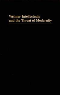 Weimar Intellectuals and the Threat of Modernity