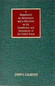 A Disquisition on Government and a Discourse on the Constitution..