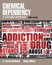 Chemical Dependency: A Systems Approach (4th Edition) by C. Aaron McNeece, Diana M. DiNitto