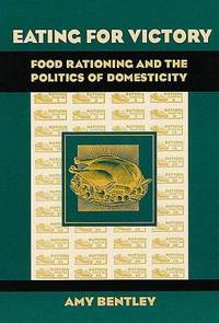 Eating for Victory: Food Rationing and the Politics of Domesticity