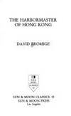 The Harbormaster of Hong Kong (Sun &amp; Moon Classics) by David Bromige