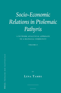 Socio-Economic Relations in Ptolemaic Pathyris: Volume 1 A Network Analytical Approach to a Bilingual Community