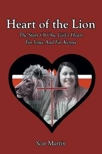 Heart of the Lion: The Story Of One Girl's Heart For Jesus And For Kenya