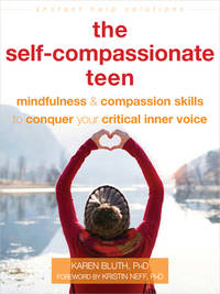 The Self-Compassionate Teen: Mindfulness and Compassion Skills to Conquer Your Critical Inner...