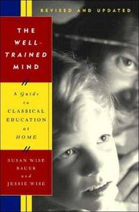 image of The Well-Trained Mind: A Guide to Classical Education at Home, Revised and Updated Edition